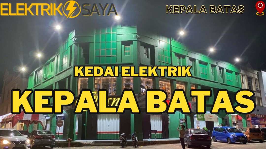 Kedai Elektrik Terbaik di Kepala Batas 1 kedai elektrik terbaik di kepala batas